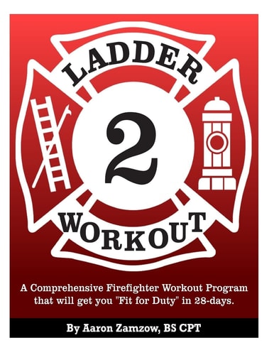 Ladder 2 Workout A Comprehensive Firefighter Workout Program That Will Get You Fit for Duty In 28-Days