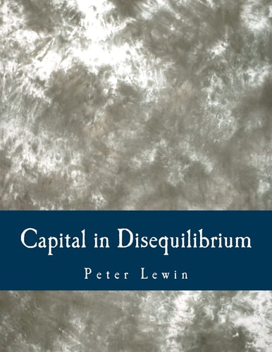Capital in Disequilibrium (Large Print Edition) The Role of Capital in a Changing World