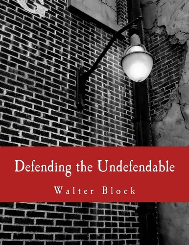 Defending the Undefendable (Large Print Edition) The Pimp, Prostitute, Scab, Slumlord, Libeler, Moneylender, and Other Scapegoats in the Rogue's Gallery of American Society