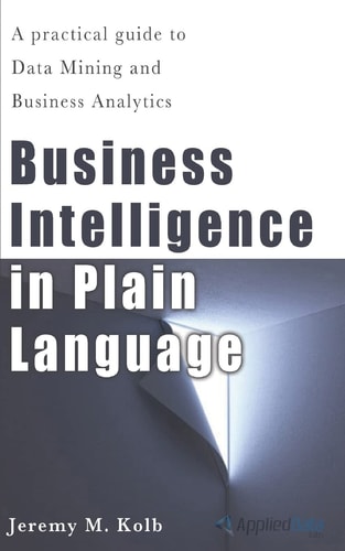 Business Intelligence in Plain Language A Practical Guide to Data Mining and Business Analytics