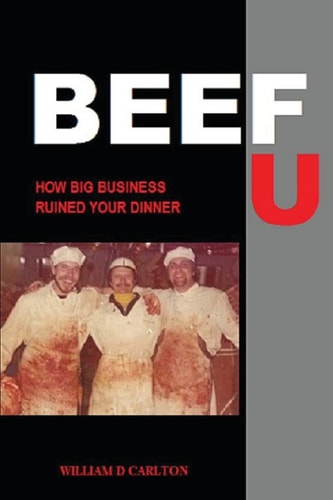 Beef U How Big Business Ruined Your Dinner