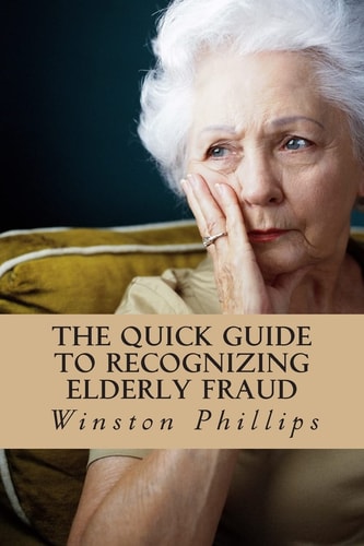 The Quick Guide to Recognizing Elderly Fraud Elderly Financial Abuse Prevention Made Easy
