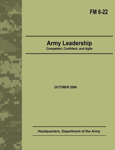 Army Leadership Competent, Confident, and Agile (Field Manual No. 6-22)