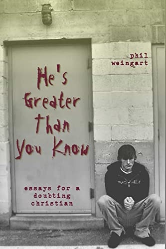 He's Greater Than You Know Essays for a Doubting Christian