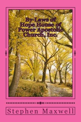 By-Laws of Hope House of Power Apostolic Church, Inc. Rules and Regulations Set Forth May 6th, 2011/ Rev. 5.6/2011/Rev. 9/15/2012