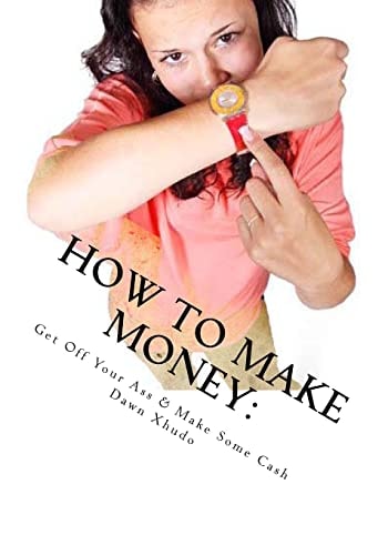 How to Make Money Get Off Your Ass & Make Some Cash