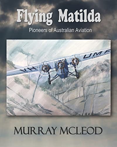 Flying Matilda Pioneers of Australian Aviation