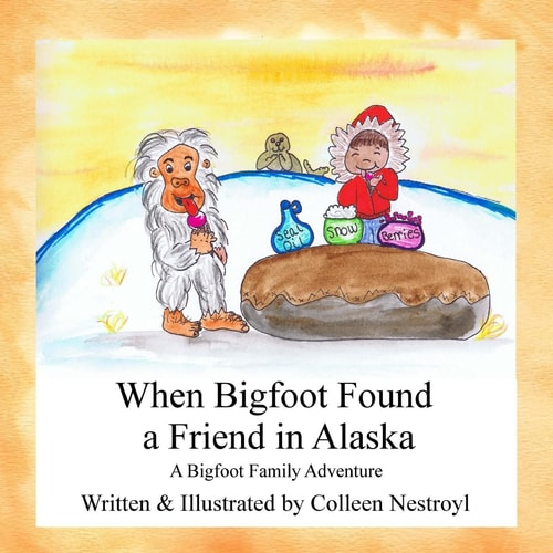 When Bigfoot Found a Friend in Alaska A Bigfoot Family Adventure