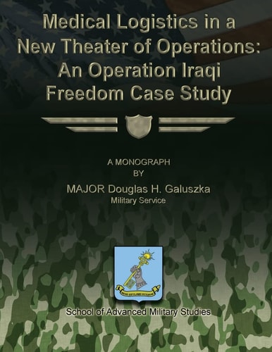 Medical Logistics in a New Theater of Operations An Operation Iraqi Freedom Case Study