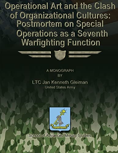 Operational Art and the Clash of Organizational Cultures Postmortem on Special Operations as a Seventh Warfighting Function