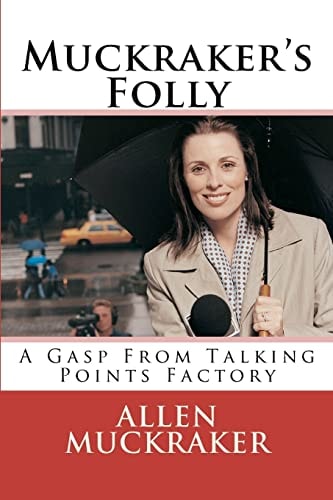 Muckraker's Folly A Gasp From Talking Points Factory