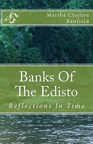 Banks of the Edisto: Reflections in Time A Native American Comes Forward in Time with a Messagein This Fictional Book Based on Historic Facts. Is It Real, Or Is It a Dream?