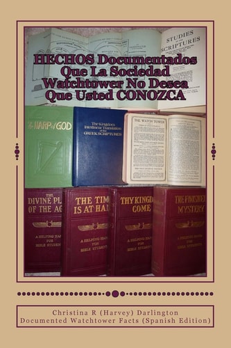 HECHOS Documentados Que La Sociedad Watchtower No Desea Que Usted CONOZCA Documented Watchtower Facts (Spanish Edition)