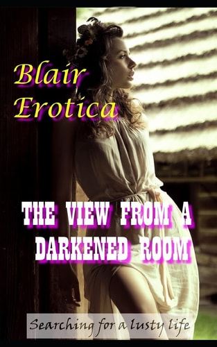 The View From a Darkened Room An Erotic Short Story