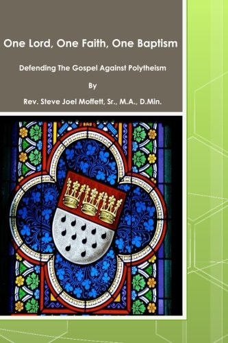 One Lord, One Faith, One Baptism Defending The Gospel Against Polytheism