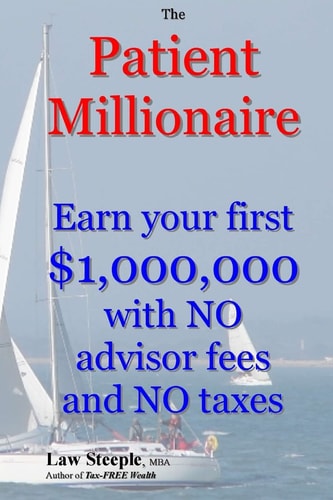 The Patient Millionaire Earn Your First $1,000,000 with NO Advisor Fees and NO Taxes