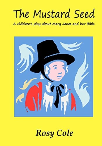 The Mustard Seed A Children's Play about Mary Jones and Her Bible