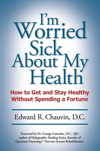 I'm Worried Sick About My Health How to Get and Stay Healthy Without Spending a Fortune