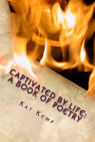 Captivated By Life A Book Of Poetry