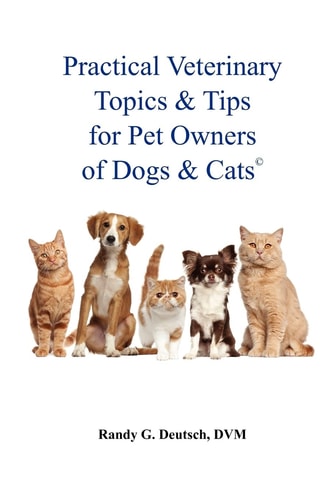 Practical Veterinary Topics and Tips for Pet Owners of Dogs and Cats