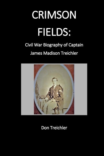 Crimson Fields Civil War Biography of Captain James Madison Treichler