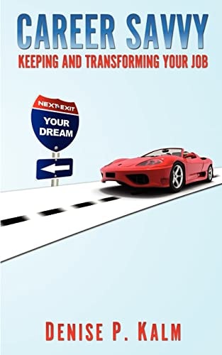 Career Savvy Keeping and Transforming Your Job