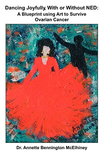 Dancing Joyfully, With Or Without NED A Blueprint Using Art to Survive Ovarian Cancer