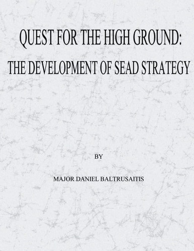 Quest for the High Ground The Development of SEAD Strategy