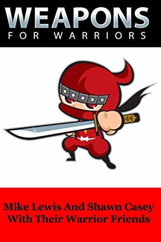 Weapons For Warriors Secrets From Top Warriors