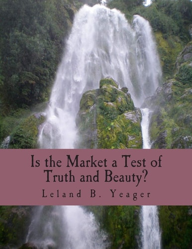 Is the Market a Test of Truth and Beauty? (Large Print Edition) Essays in Political Economy