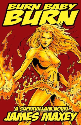Burn Baby Burn A Supervillain Novel