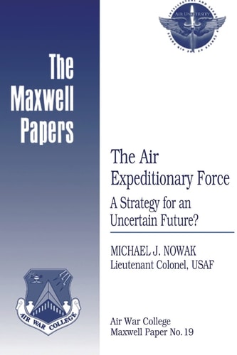 The Air Expeditionary Force: a Strategy for an Uncertain Future? Maxwell Paper No. 19