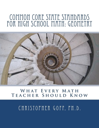 Common Core State Standards for High School Math Geometry: What Every Math Teacher Should Know