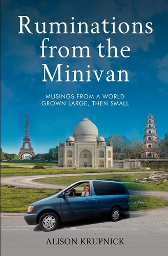 Ruminations from the Minivan Musings from a World Grown Large, Then Small