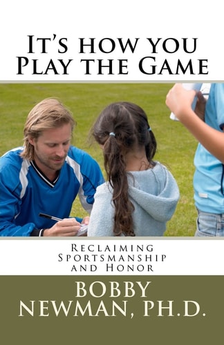 It's How You Play the Game Reclaiming Sportsmanship and Honor