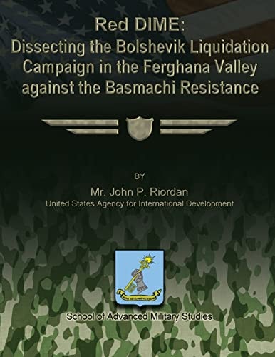 Red DIME Dissecting the Bolshevik Liquidation Campaign in the Ferghana Valley Against the Basmachi Resistance