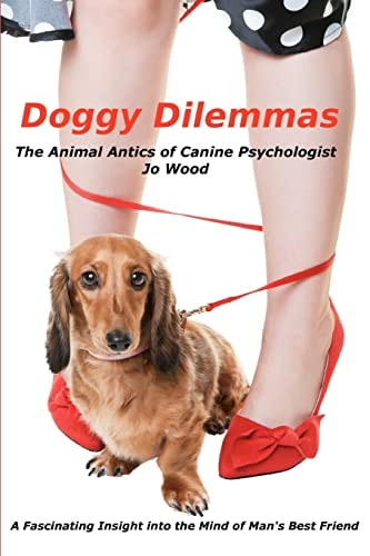 Doggy Dilemmas The Animal Antics of Canine Psychologist Jo Wood