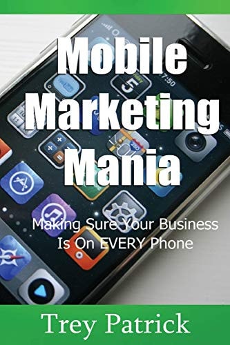 Mobile Marketing Mania Making Sure Your Business Is On Every Phone