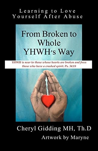 From Broken to Whole YHWH's Way Learning to Love Yourself After Abuse