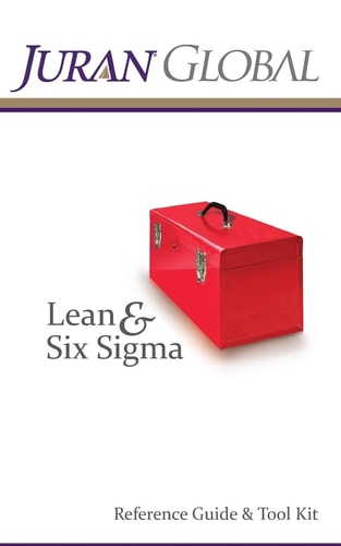 Juran Global Lean and Six Sigma Reference Guide and Tool Kit