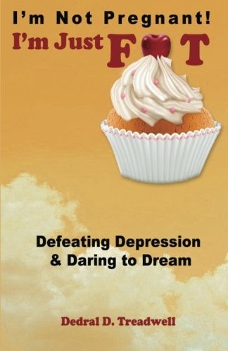 I'm Not Pregnant! I'm Just FAT ... Defeating Depression and Daring to Dream