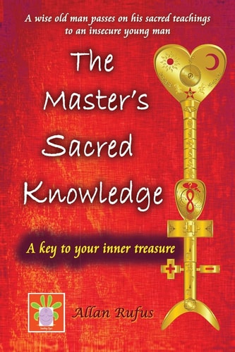 The Master's Sacred Knowledge A Key to Your Inner Treasure