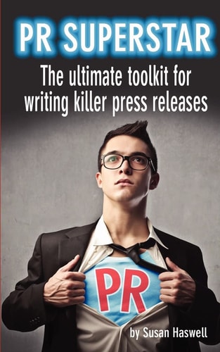 PR Superstar The Ultimate Toolkit for Writing Killer Press Releases