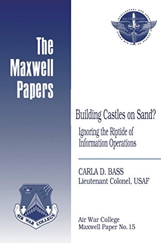 Building Castles on Sand? Ignoring the Riptide of Information Operations Maxwell Paper No. 15