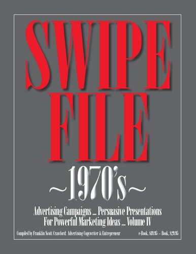 SWIPE FILE 1970's Advertising Campaigns ... Persuasive Presentations For Powerful Marketing Ideas ... Volume IV