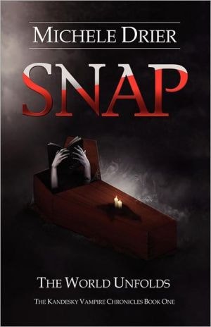 Snap The World Unfolds: Book One of the Kandesky Vampire Chronicles