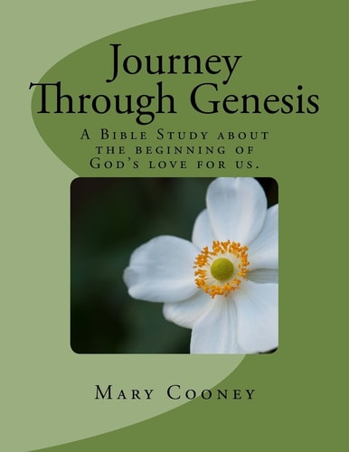 Journey Through Genesis A Bible Study About The Beginning of God's Love For Us.