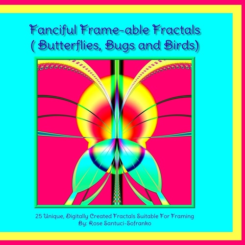 Fanciful Frame-Able Fractals! Butterflies, Bugs and Birds!