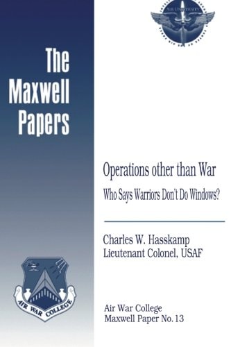 Operations Other Than War: Who Says Warriors Don't Do Windows? Maxwell Paper No. 13