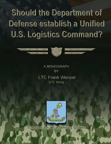 Should the Department of Defense Establish a Unified U. S. Logistics Command?
